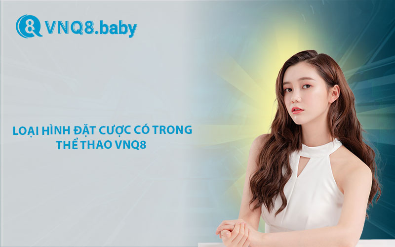  Những loại hình cá cược có tại Thể thao VNQ8 