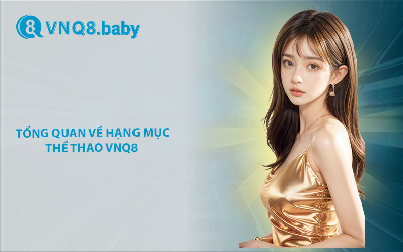  Tổng quan về hạng mục thể thao VNQ8 