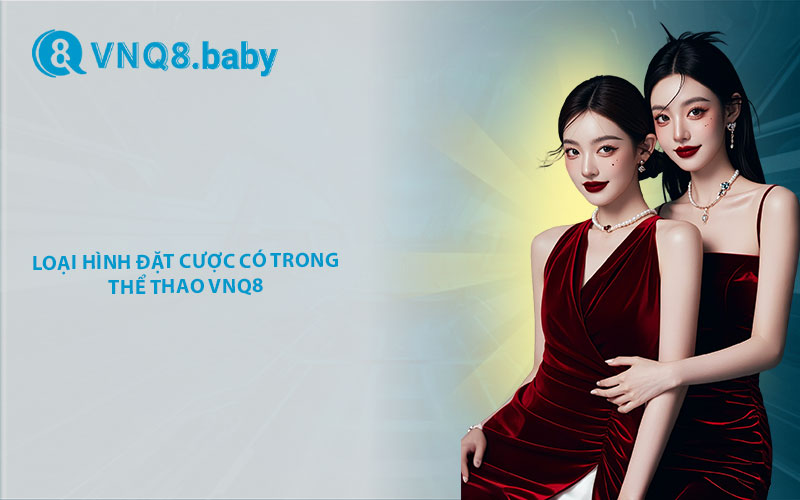  Những loại hình đặt cược có trong thể thao VNQ8 