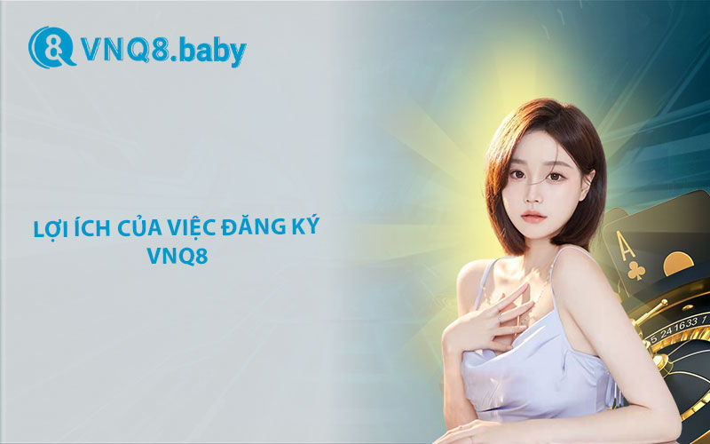 Lợi ích của việc đăng ký VNQ8 