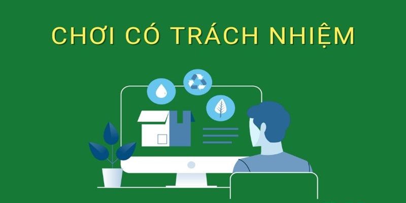 Tìm hiểu chính sách chơi có trách nhiệm